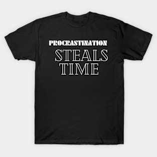 Procrastination steals time T-Shirt